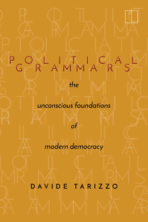 Book cover of Political Grammars: The Unconscious Foundations of Modern Democracy (Square One: First-Order Questions in the Humanities)