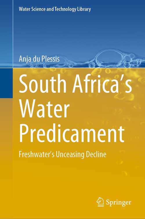 Book cover of South Africa’s Water Predicament: Freshwater’s Unceasing Decline (1st ed. 2023) (Water Science and Technology Library #101)