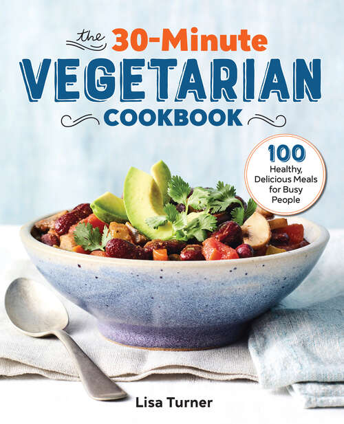 Book cover of The 30-Minute Vegetarian Cookbook: 100 Healthy, Delicious Meals for Busy People