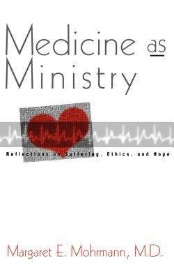 Book cover of Medicine as Ministry: Reflections on Suffering, Ethics, and Hope