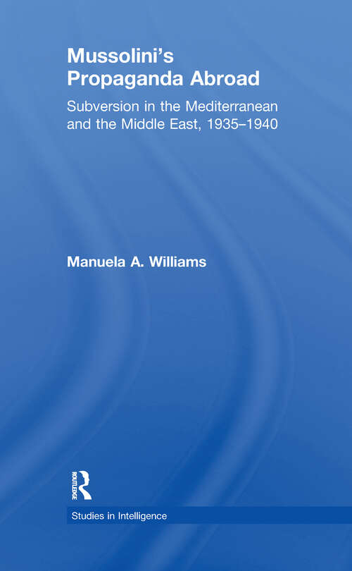 Book cover of Mussolini's Propaganda Abroad: Subversion in the Mediterranean and the Middle East, 1935-1940 (Studies in Intelligence)