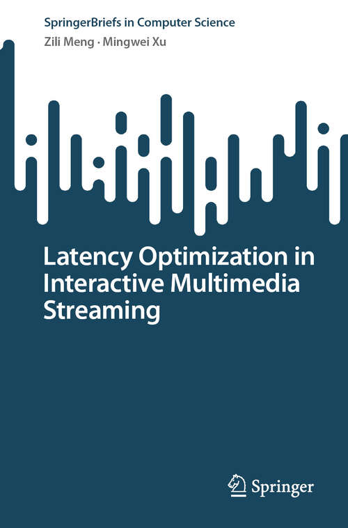 Book cover of Latency Optimization in Interactive Multimedia Streaming (SpringerBriefs in Computer Science)