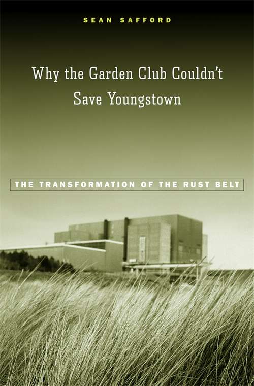 Book cover of Why the Garden Club Couldn't Save Youngstown: The Transformation of the Rust Belt