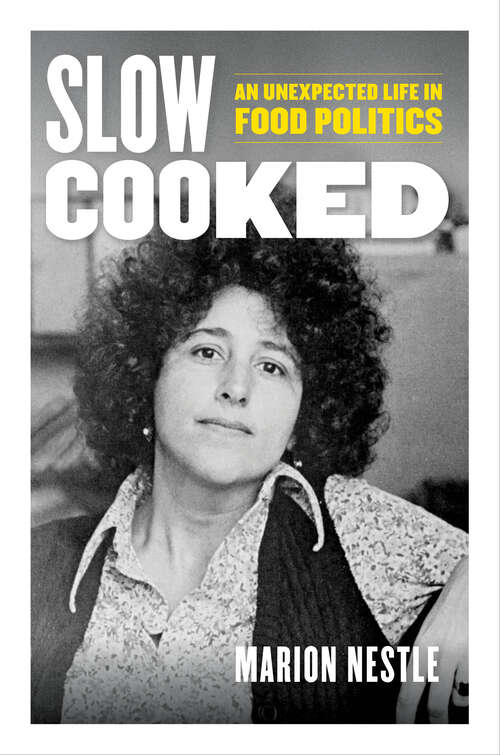 Book cover of Slow Cooked: An Unexpected Life in Food Politics (California Studies in Food and Culture #78)