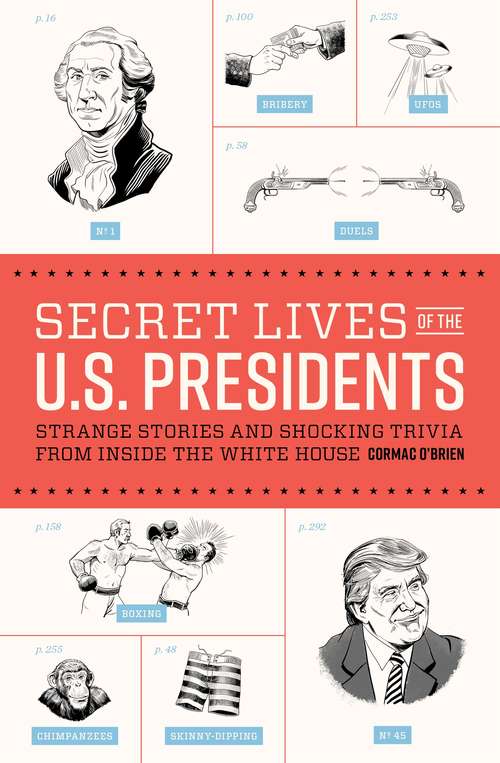 Book cover of Secret Lives of the U.S. Presidents: Strange Stories and Shocking Trivia from Inside the White House (Secret Lives #1)