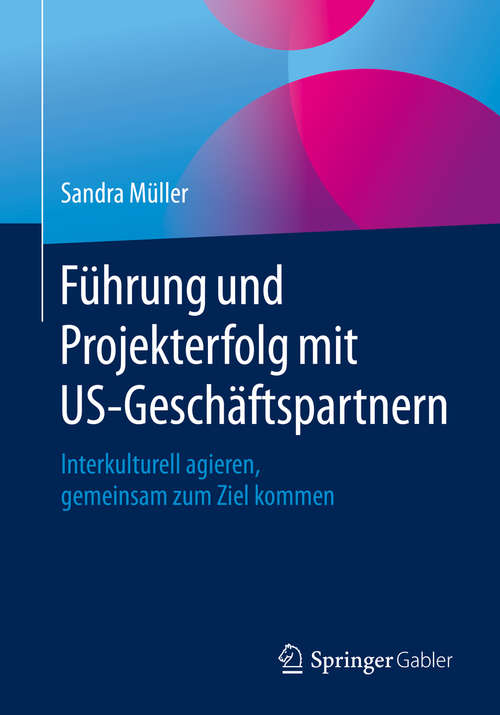 Book cover of Führung und Projekterfolg mit US-Geschäftspartnern: Interkulturell agieren, gemeinsam zum Ziel kommen (1. Aufl. 2020)