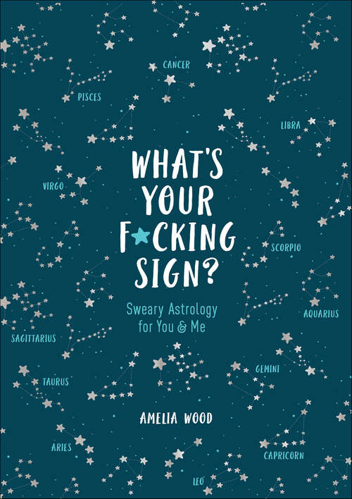 Book cover of What's Your F*cking Sign?: Sweary Astrology for You and Me