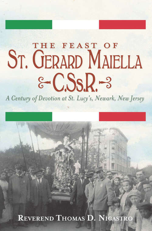 Book cover of Feast of St. Gerard Maiella, C.Ss.R., The: A Century of Devotion at St. Lucy's, Newark