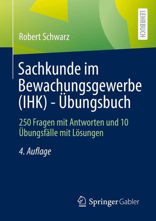 Book cover of Sachkunde im Bewachungsgewerbe (IHK) - Übungsbuch: 250 Fragen mit Antworten und 10 Übungsfälle mit Lösungen (4. Aufl. 2021)