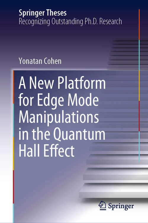 Book cover of A New Platform for Edge Mode Manipulations in the Quantum Hall Effect (1st ed. 2018) (Springer Theses)