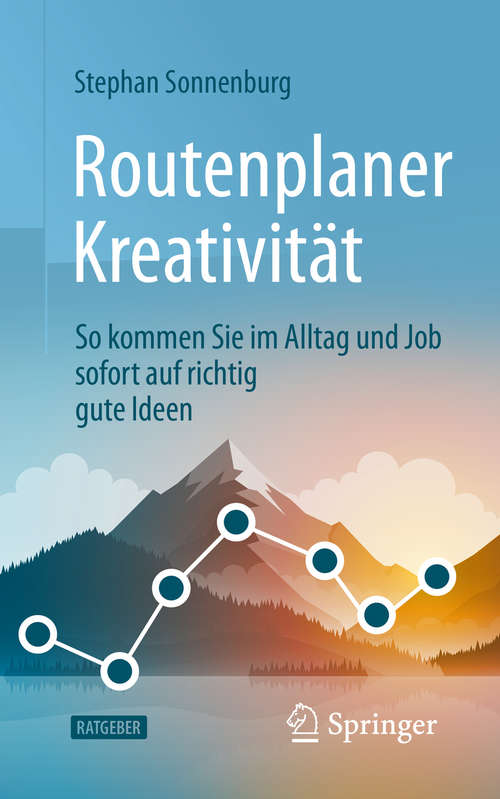 Book cover of Routenplaner Kreativität: So kommen Sie im Alltag und Job sofort auf richtig gute Ideen (1. Aufl. 2020)