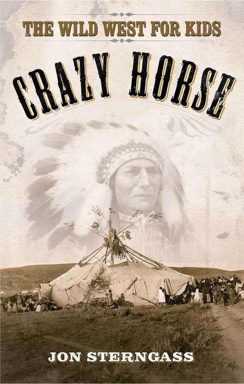 Book cover of Crazy Horse: The Wild West for Kids (2) (Legends Of The Wild West Ser.)