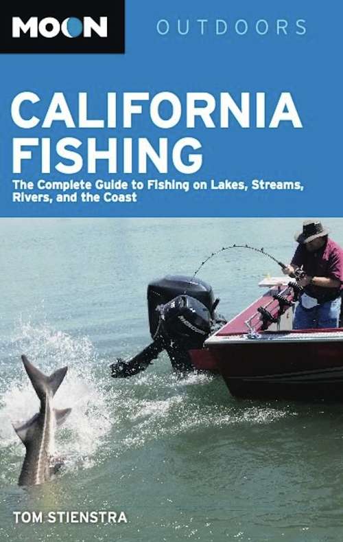 Book cover of Moon California Fishing: The Complete Guide to Fishing on Lakes, Streams, Rivers, and the Coast (Moon Outdoors)