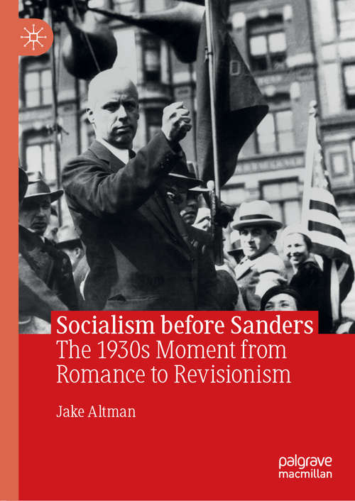 Book cover of Socialism before Sanders: The 1930s Moment from Romance to Revisionism (1st ed. 2019)