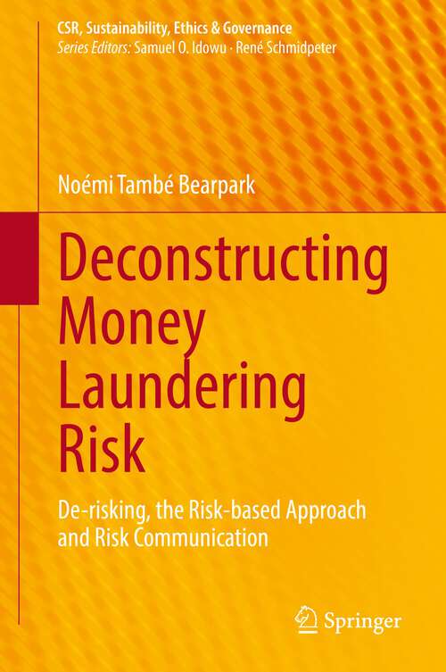 Book cover of Deconstructing Money Laundering Risk: De-risking, the Risk-based Approach and Risk Communication (1st ed. 2022) (CSR, Sustainability, Ethics & Governance)