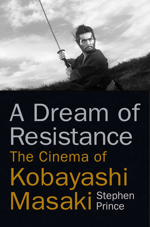Book cover of A Dream of Resistance: The Cinema of Kobayashi Masaki