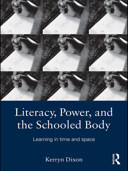 Book cover of Literacy, Power, and the Schooled Body: Learning in Time and Space