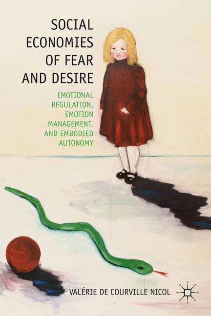 Book cover of Social Economies of Fear and Desire: Emotional Regulation, Emotion Management, and Embodied Autonomy