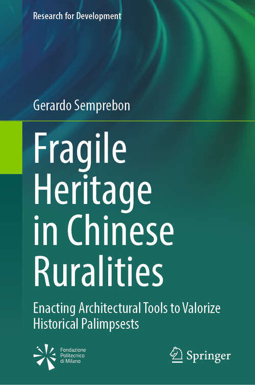 Book cover of Fragile Heritage in Chinese Ruralities: Enacting Architectural Tools to Valorize Historical Palimpsests (Research for Development)