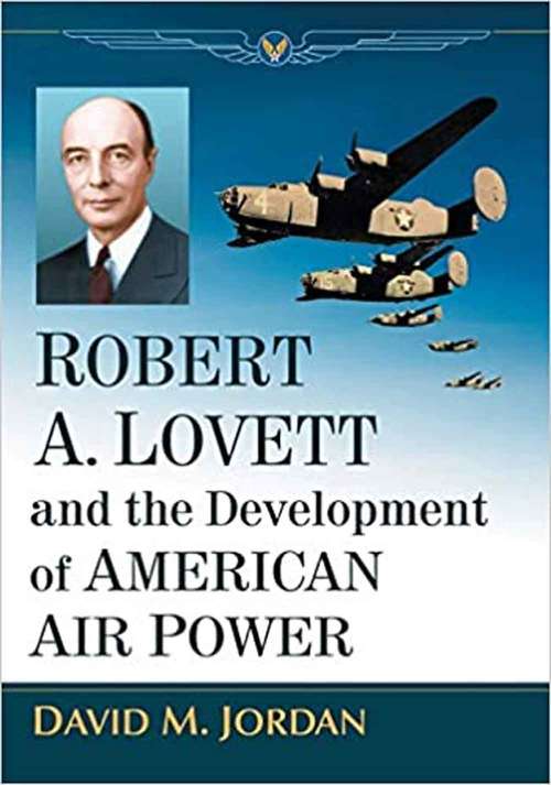 Book cover of Robert A. Lovett And The Development Of American Air Power