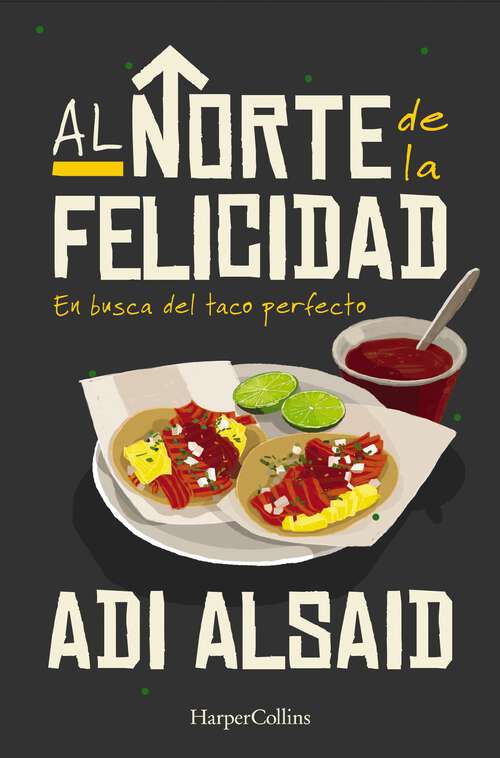 Book cover of Al norte de la felicidad: En busca del taco perfecto