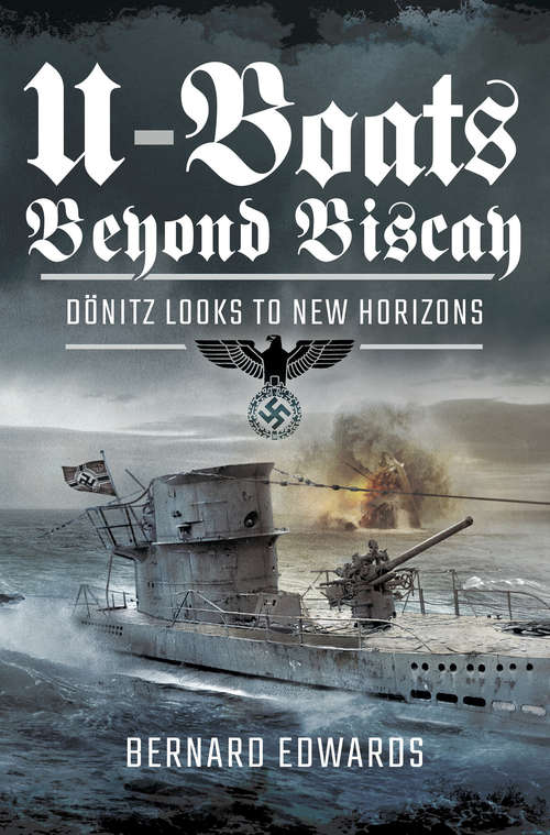 Book cover of U-Boats Beyond Biscay: Dönitz Looks to New Horizons