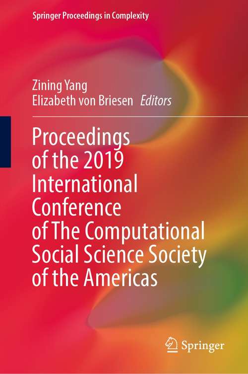 Book cover of Proceedings of the 2019 International Conference of The Computational Social Science Society of the Americas (1st ed. 2021) (Springer Proceedings in Complexity)