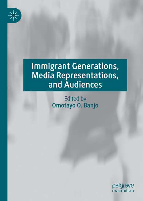 Book cover of Immigrant Generations, Media Representations, and Audiences (1st ed. 2021)