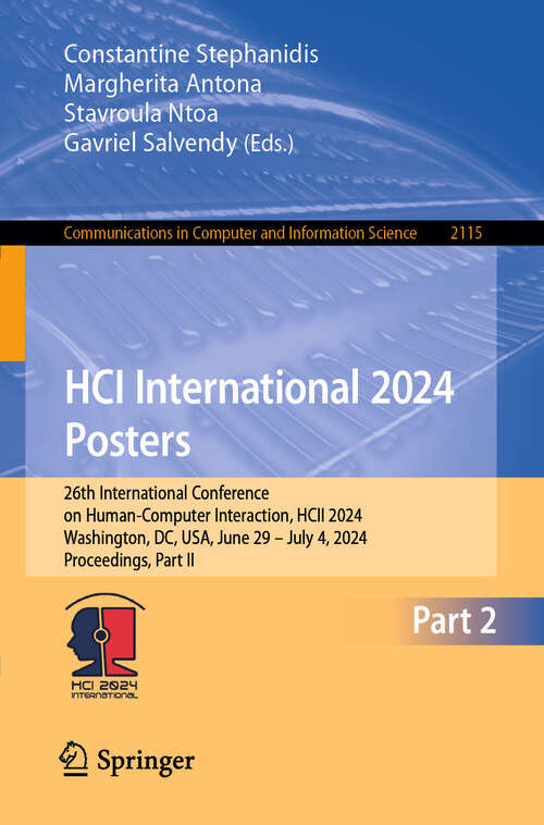 Book cover of HCI International 2024 Posters: 26th International Conference on Human-Computer Interaction, HCII 2024, Washington, DC, USA, June 29 – July 4, 2024, Proceedings, Part II (2024) (Communications in Computer and Information Science #2115)