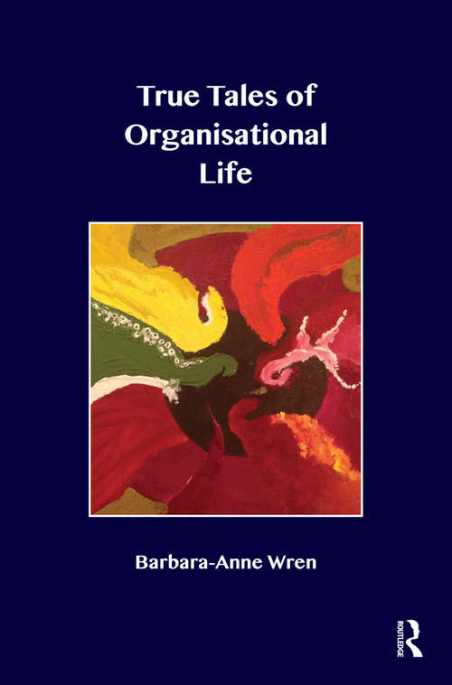 Book cover of True Tales of Organisational Life: Using Psychology to Create New Spaces and Have New Conversations at Work
