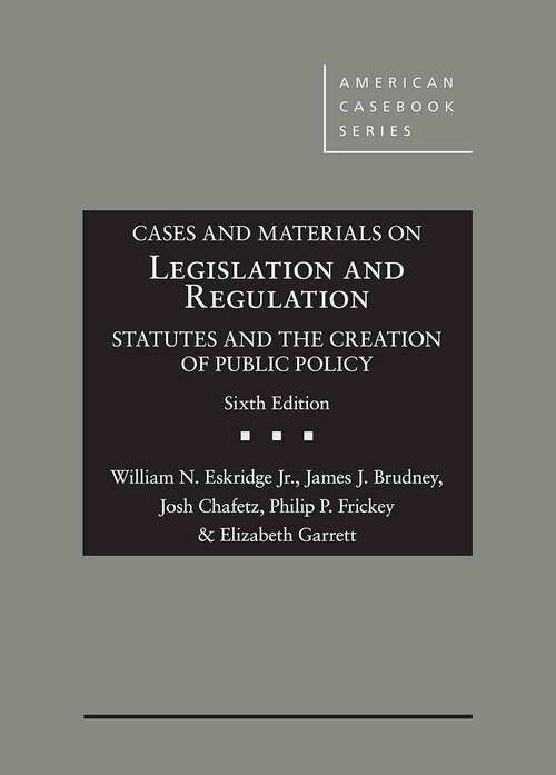 Book cover of Cases And Materials On Legislation And Regulation: Statutes And The Creation Of Public Policy (Sixth Edition)