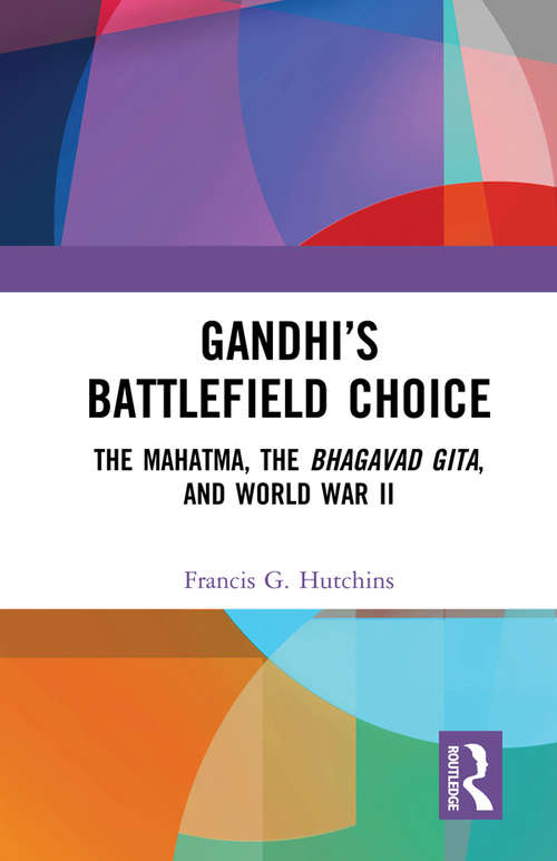 Book cover of Gandhi’s Battlefield Choice: The Mahatma, The Bhagavad Gita, and World War II