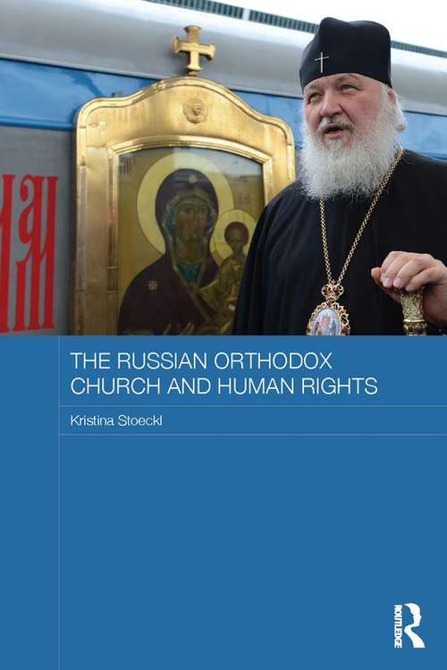 Book cover of The Russian Orthodox Church and Human Rights: Russian Orthodox Church And Human Rights (Routledge Religion, Society and Government in Eastern Europe and the Former Soviet States)