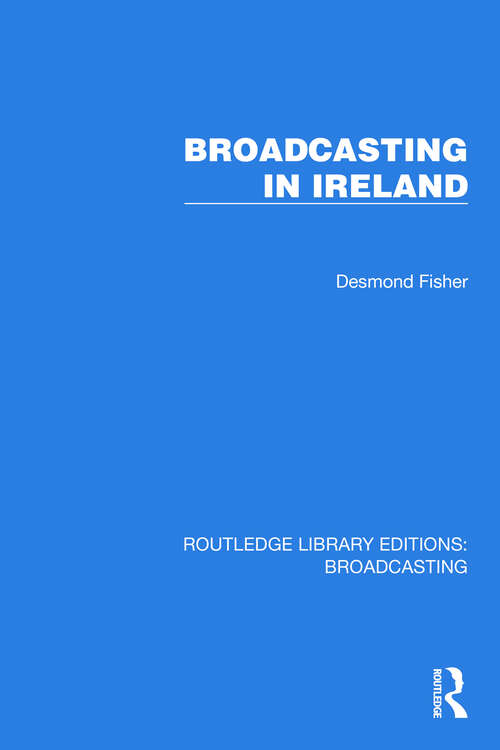 Book cover of Broadcasting in Ireland (Routledge Library Editions: Broadcasting #14)