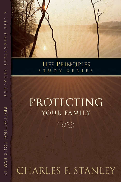 Book cover of Protecting Your Family (Life Principles Study Series)