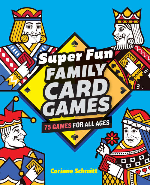 Book cover of Super Fun Family Card Games: 75 Games for All Ages