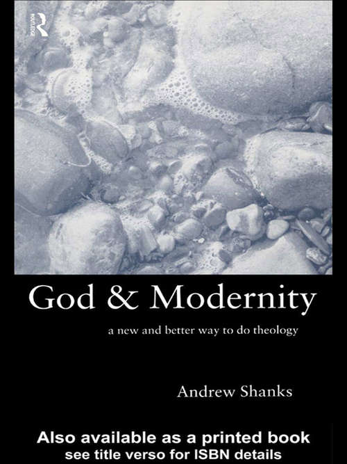 Book cover of God and Modernity: A New and Better Way To Do Theology