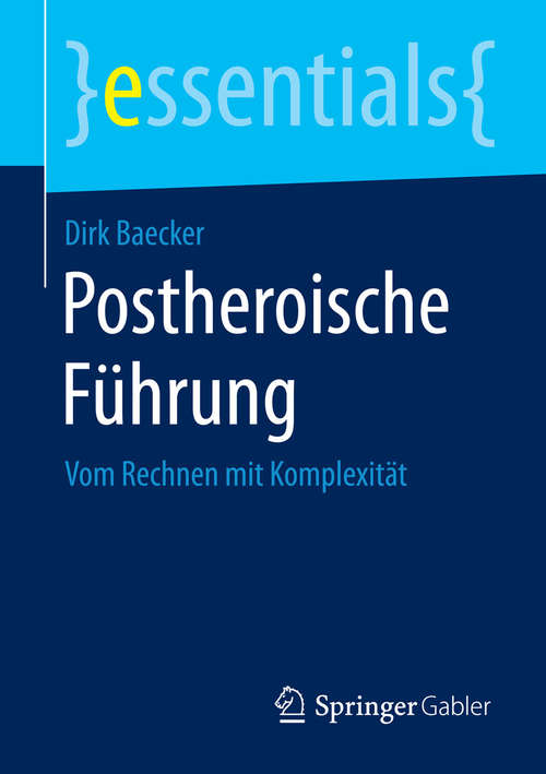 Book cover of Postheroische Führung: Vom Rechnen mit Komplexität (essentials)