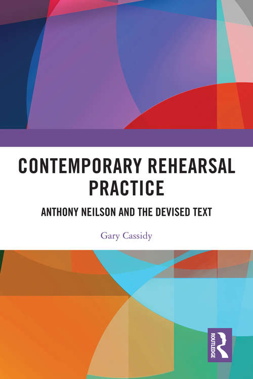 Book cover of Contemporary Rehearsal Practice: Anthony Neilson and the Devised Text