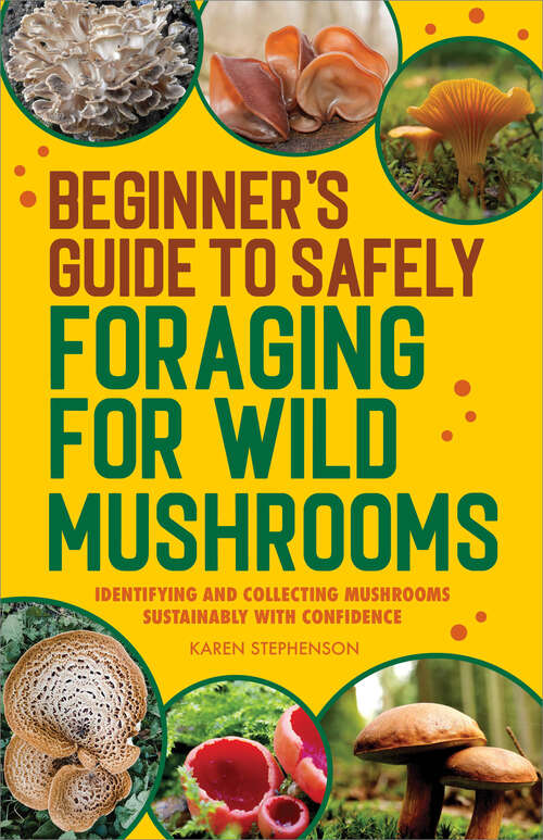 Book cover of Beginner's Guide to Safely Foraging for Wild Mushrooms: Identifying and Collecting Mushrooms Sustainably with Confidence