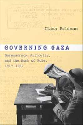 Book cover of Governing Gaza: Bureaucracy, Authority, and the Work of Rule, 1917-1967