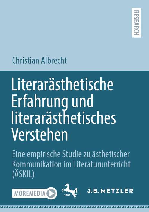 Book cover of Literarästhetische Erfahrung und literarästhetisches Verstehen: Eine empirische Studie zu ästhetischer Kommunikation im Literaturunterricht (ÄSKIL) (1. Aufl. 2022)