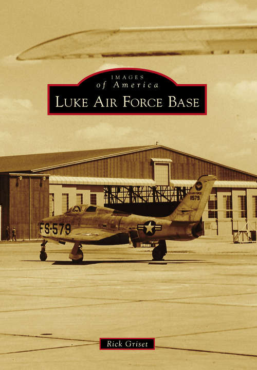 Book cover of Luke Air Force Base (Images of America)