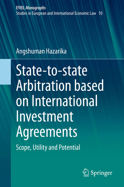 Book cover of State-to-state Arbitration based on International Investment Agreements: Scope, Utility and Potential (1st ed. 2021) (European Yearbook of International Economic Law #10)