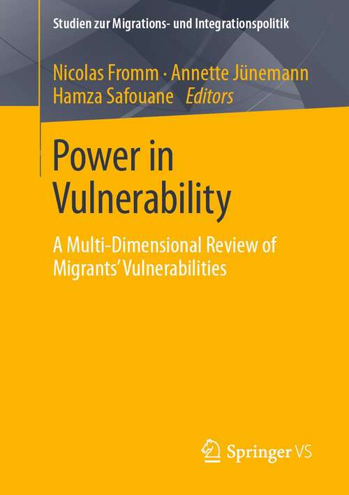 Book cover of Power in Vulnerability: A Multi-Dimensional Review of Migrants’ Vulnerabilities (1st ed. 2021) (Studien zur Migrations- und Integrationspolitik)