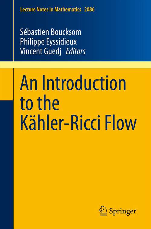 Book cover of An Introduction to the Kähler-Ricci Flow (Lecture Notes in Mathematics #2086)