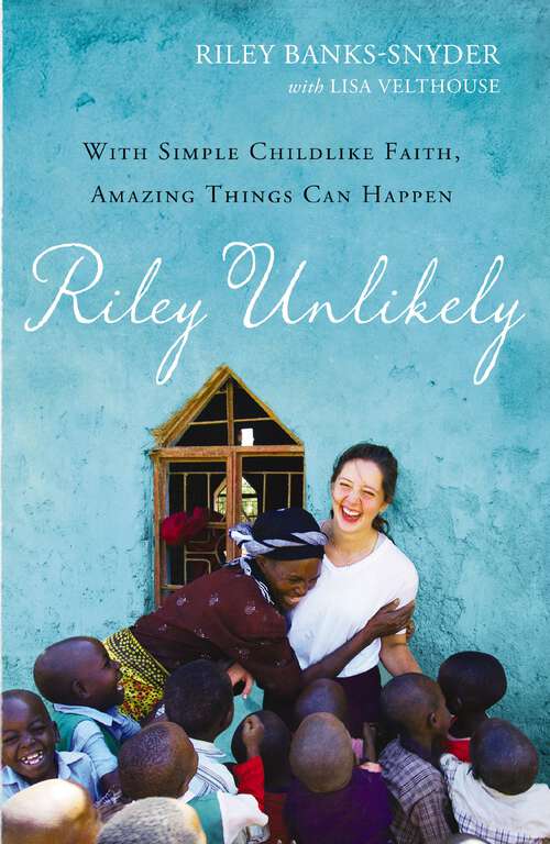 Book cover of Riley Unlikely: With Simple Childlike Faith, Amazing Things Can Happen