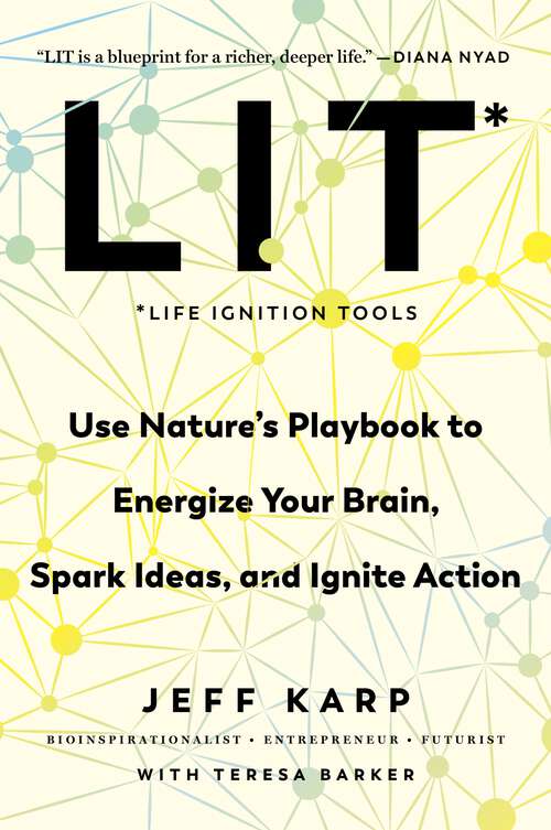 Book cover of LIT: Use Nature's Playbook to Energize Your Brain, Spark Ideas, and Ignite Action