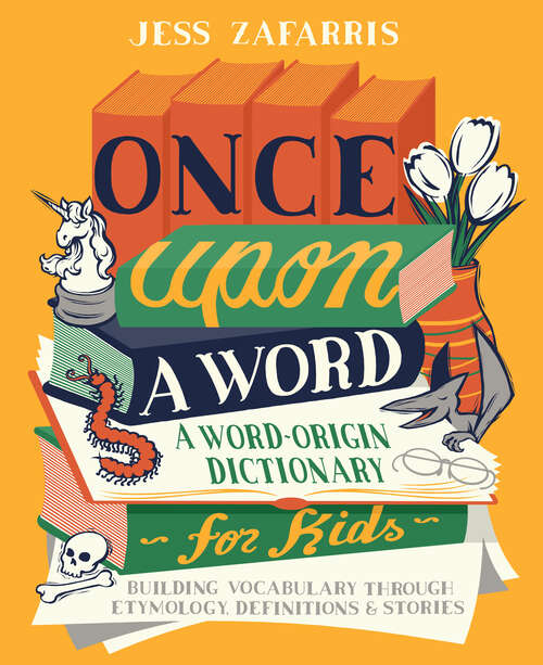 Book cover of Once Upon a Word: A Word-Origin Dictionary for Kids—Building Vocabulary Through Etymology, Definitions & Stories