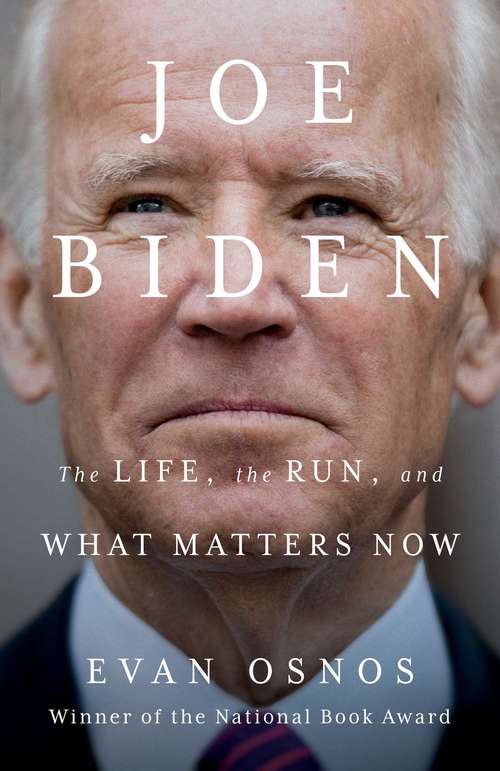 Book cover of Joe Biden: The Life, the Run, and What Matters Now